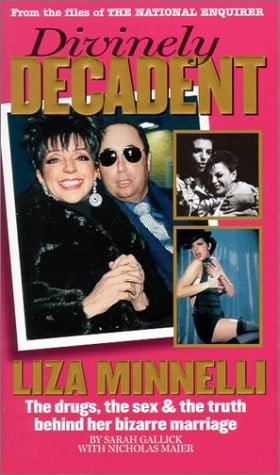 Divinely Decadent: Liza Minnelli, the Drugs, the Sex & the Truth Behind Her Bizarre Marriage