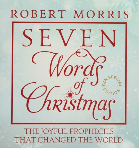 Seven Words of Christmas: The Joyful Prophecies That Changed the World ?? TBN Special Edition ?? by Robert Morris