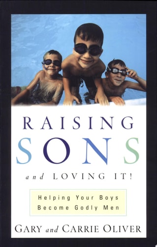 Raising Sons and Loving It: Helping Your Boys Become Godly Men