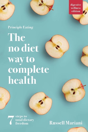 Principle Eating: The No Diet Way to Complete Health (Digestive Wellness Edition)