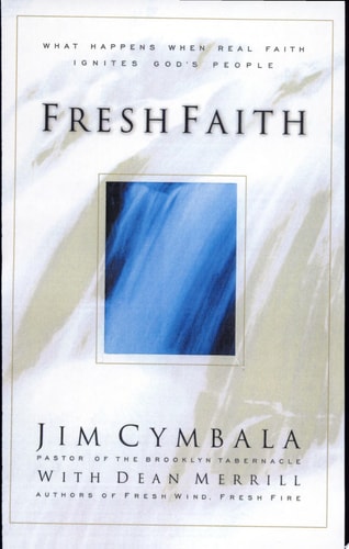 Fresh Faith:  What Happens When Real Faith Ignites God's People