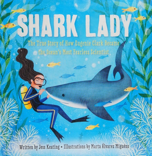 Shark Lady The True Story of how Eugenie Clark Became the Ocean's Most Fearless Scientist