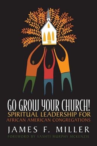 Go Grow Your Church!: Spiritual Leadership for African American Congregations