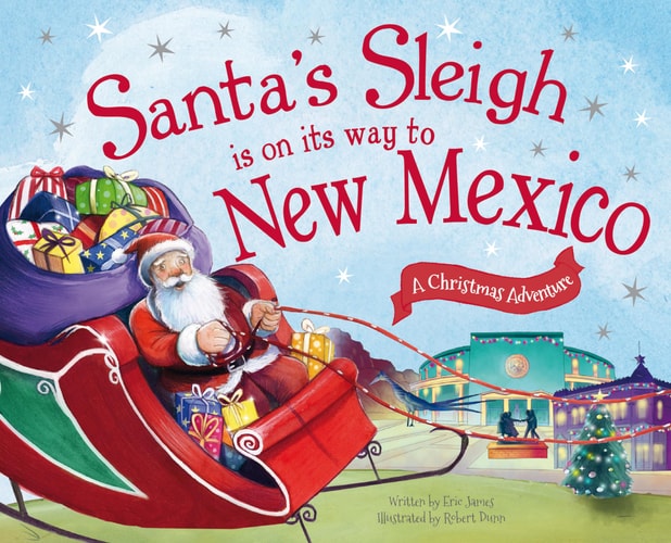 Santa's Sleigh Is on Its Way to New Mexico: A Christmas Adventure