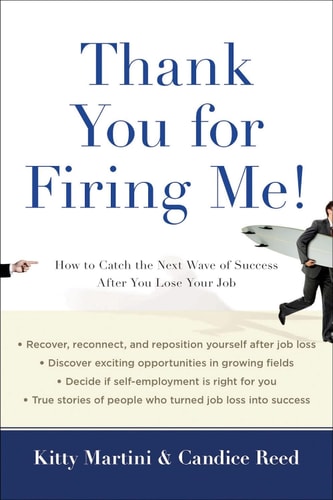 Thank You for Firing Me!: How to Catch the Next Wave of Success After You Lose Your Job