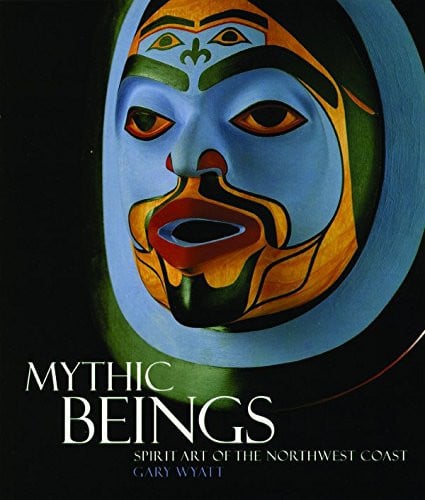 Mythic Beings: Spirit Art of the Northwest Coast