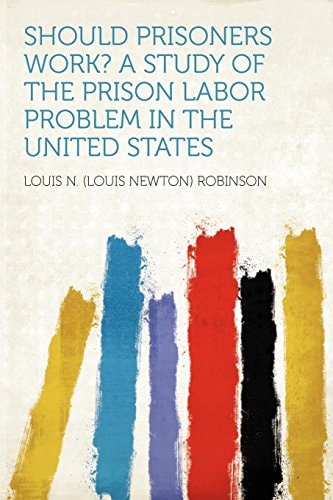 Should Prisoners Work? a Study of the Prison Labor Problem in the United States
