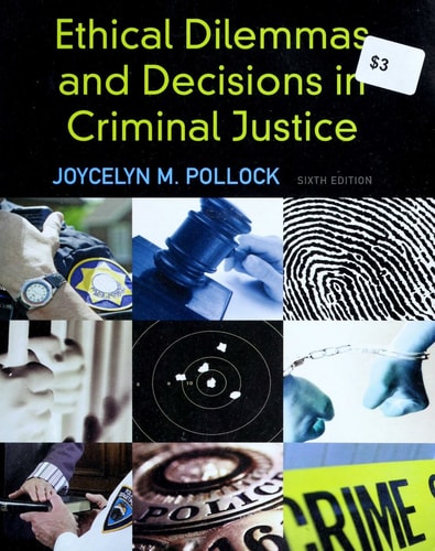 Ethical Dilemmas and Decisions in Criminal Justice (ETHICS IN CRIME AND JUSTICE)