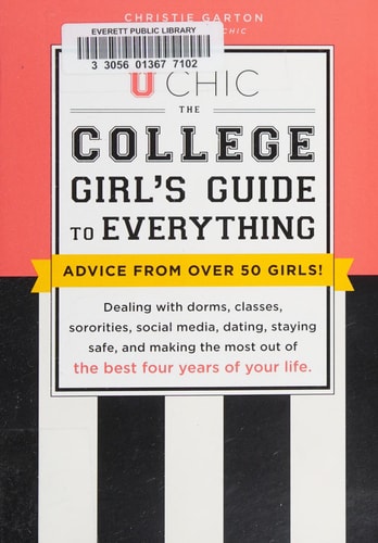 U Chic: The College Girl's Guide to Everything: Dealing with Dorms, Classes, Sororities, Social Media, Dating, Staying Safe, and Making the Most Out of the Best Four Years of Your Life