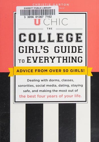 U Chic: The College Girl's Guide to Everything: Dealing with Dorms, Classes, Sororities, Social Media, Dating, Staying Safe, and Making the Most Out of the Best Four Years of Your Life