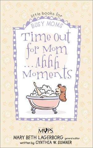 Time Out for Mom . . . Ahhh Moments (Little books for busy moms)