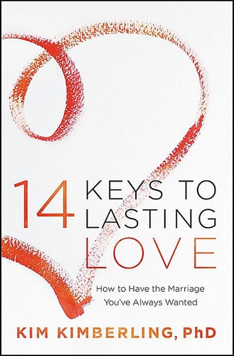14 Keys to Lasting Love: How to Have the Marriage You've Always Wanted