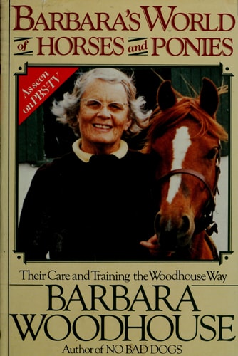 Barbara's World of Horses and Ponies: Their Care and Training the Woodhouse Way