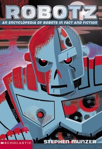 Robotz: An Encyclopedia of Robots in Fact and Fiction