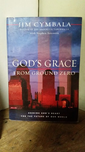 God's Grace from Ground Zero: Seeking God's Heart for the Future of Our World