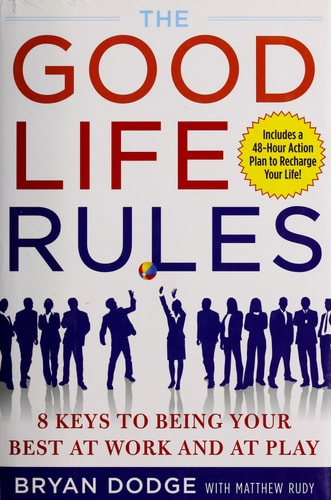The Good Life Rules: 8 Keys to Being Your Best as Work and at Play