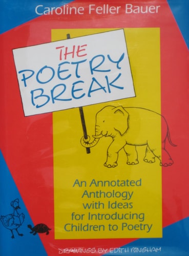 The Poetry Break: An Annotated Anthology With Ideas for Introducing Children to Poetry