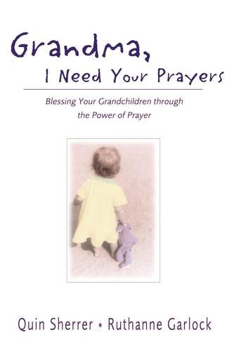 Grandma, I Need Your Prayers: Blessing Your Grandchildren Through the Power of Prayer Grandma, I Ne