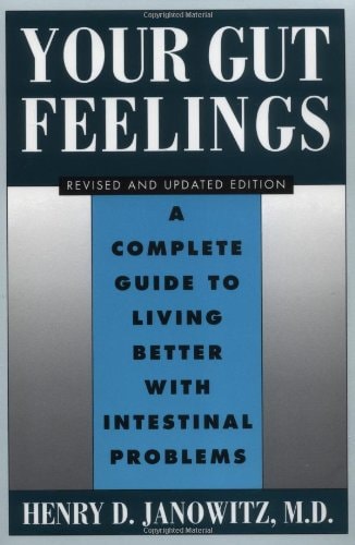 Your Gut Feelings: A Complete Guide to Living Better with Intestinal Problems