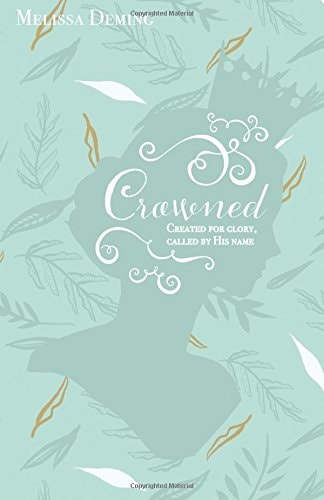 Crowned: Created For Glory, Called By His Name