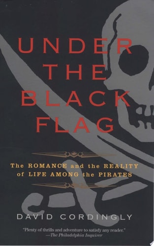 Under the Black Flag The Romance and the Reality of Life Among the Pirates