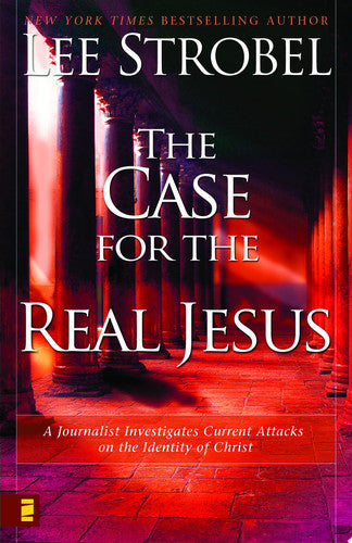 The Case for the Real Jesus A Journalist Investigates Current Attacks on the Identity of Christ