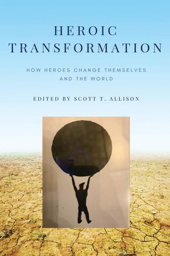 Heroic Transformation: How Heroes Change Themselves and The World (Palsgrove)