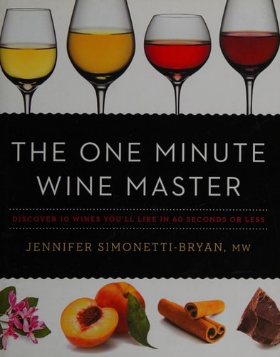 The One Minute Wine Master: Discover 10 Wines You’ll Like in 60 Seconds or Less