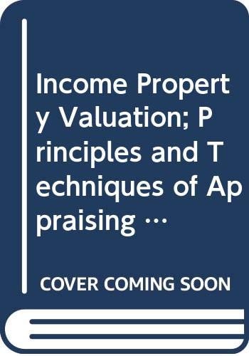 Income Property Valuation; Principles and Techniques of Appraising Income-Producing Real Estate