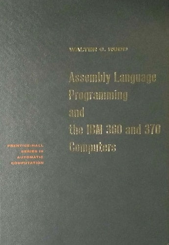 Assembly language programming and the IBM 360 and 370 computers (Prentice-Hall series in automatic computation)