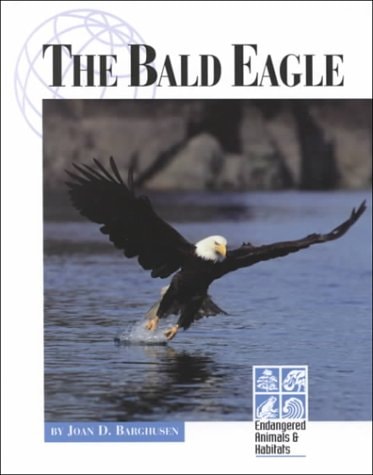 The Bald Eagle (Endangered Animals & Habitats)