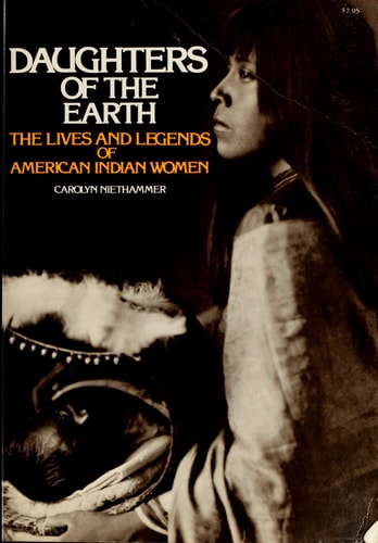 Daughters of the Earth: The Lives and Legends of American Indian Women