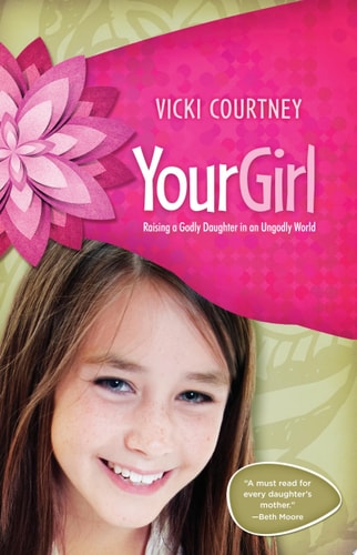 Your Girl: Raising a Godly Daughter in an Ungodly World