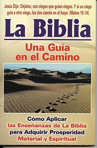 La biblia/ The Bible: Una guía en el camino/ A guide on the path (Spanish Edition)