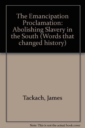 The Emancipation Proclamation: Abolishing Slavery in the South (Words That Changed History)