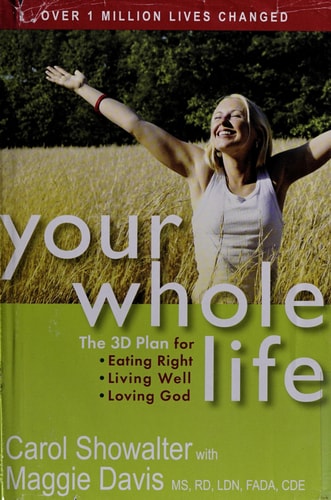 Your Whole Life: The 3D Plan for Eating Right, Living Well, and Loving God