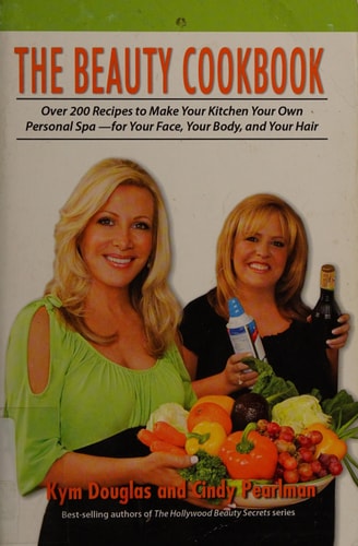 The Beauty Cookbook: 200 Recipes to Make Your Kitchen Your Spa -- for Your Face, Your Body and Your Hair