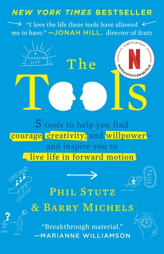 The Tools 5 Tools to Help You Find Courage, Creativity, and Willpower--and Inspire You to Live Life in Forward Motion