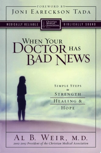 When Your Doctor Has Bad News: Simple Steps to Strength, Healing, and Hope