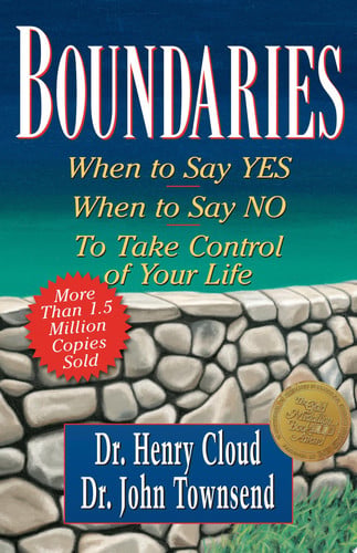 Boundaries When to Say Yes, when to Say No to Take Control of Your Life