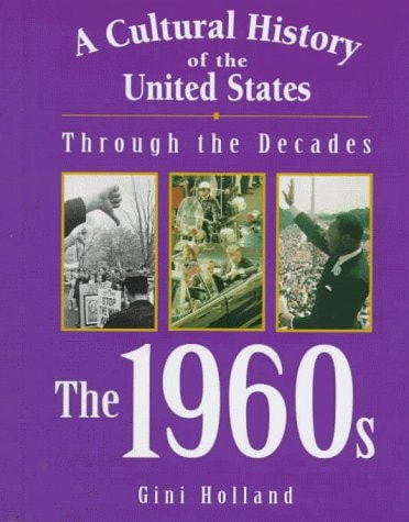 A Cultural History of the United States Through the Decades - The 1960s (A Cultural History of the United States Through the Decades Series)