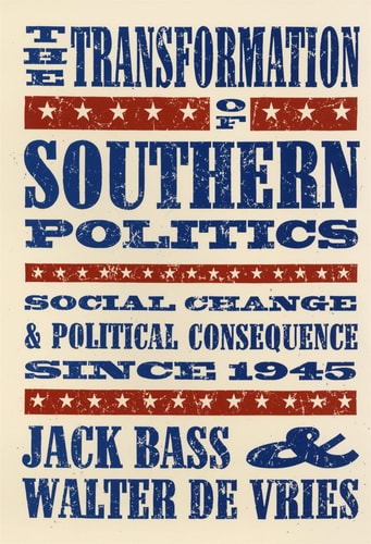 The Transformation of Southern Politics: Social Change and Political Consequence Since 1945