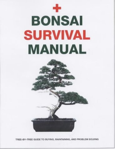 Bonsai Survival Manual : An Essential Guide to Buying, Maintaining and Problem Solving