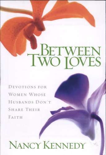 Between Two Loves: Devotions for Women Whose Husbands Don't Share Their Faith