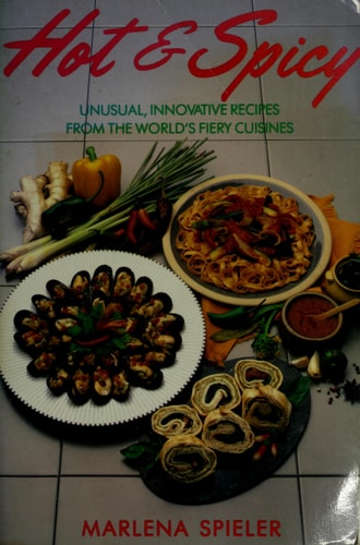 Hot & Spicy: Unusual, Innovative Recipes From the World's Fiery Cuisines