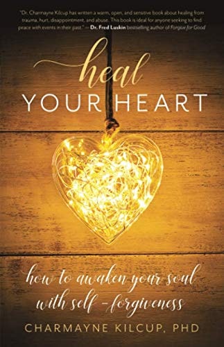 Heal Your Heart: How to Awaken Your Soul with Self-Forgiveness