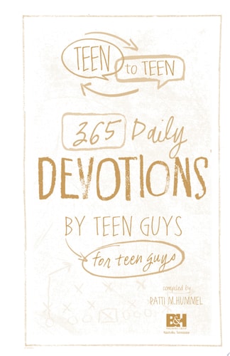 Teen to Teen 365 Daily Devotions by Teen Guys for Teen Guys