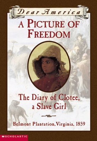 A Picture of Freedom The Diary of Clotee, a Slave Girl, Belmont Plantation, Virginia, 1859