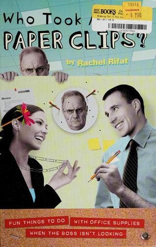 Who Took All the Paperclips?: Fun Things to Do With Office Supplies When the Boss Isn't Looking