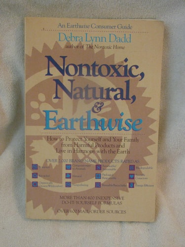 Nontoxic, Natural and Earthwise: How to Protect Yourself and Your Family from Harmful Products and Live in Harmony With the Earth